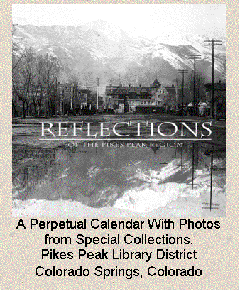 Text Box:  
A Perpetual Calendar With Photos from Special Collections, 
Pikes Peak Library District
Colorado Springs, Colorado
